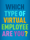Virtual workforce faces their own set of challenges and their own unique ways of overcoming them. Take this brief quiz to discover which type of virtual employee you are.
